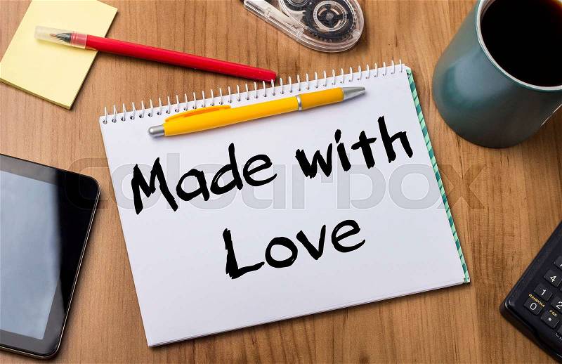 Made with Love - Note Pad With Text On Wooden Table - with office tools, stock photo