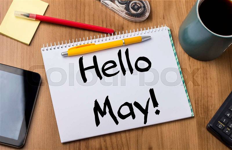Hello May! - Note Pad With Text On Wooden Table - with office tools, stock photo