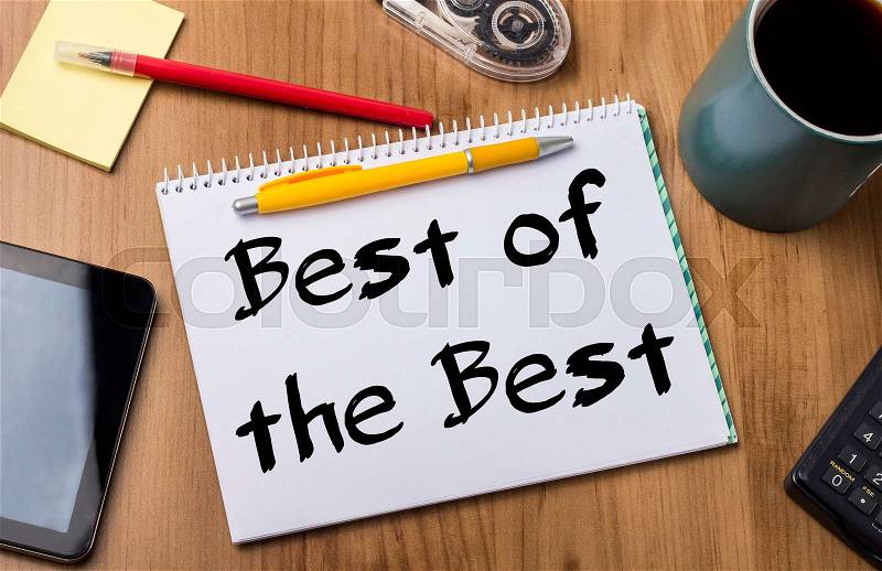Best of the Best - Note Pad With Text On Wooden Table - with office tools, stock photo