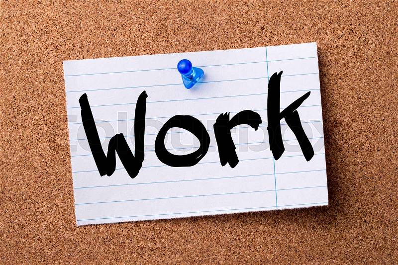 Work - teared note paper pinned on bulletin board - horizontal image, stock photo