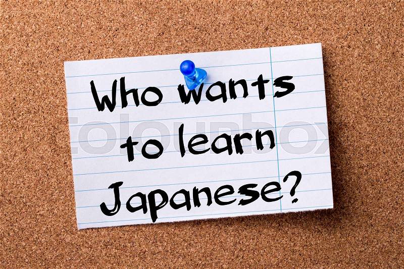 Who wants to learn Japanese? - teared note paper pinned on bulletin board - horizontal image, stock photo