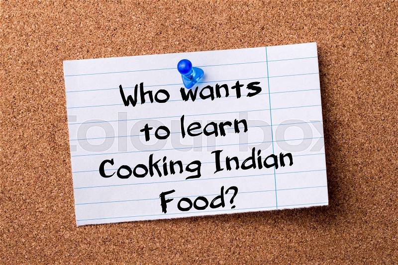 Who wants to learn Cooking Indian Food? - teared note paper pinned on bulletin board - horizontal image, stock photo