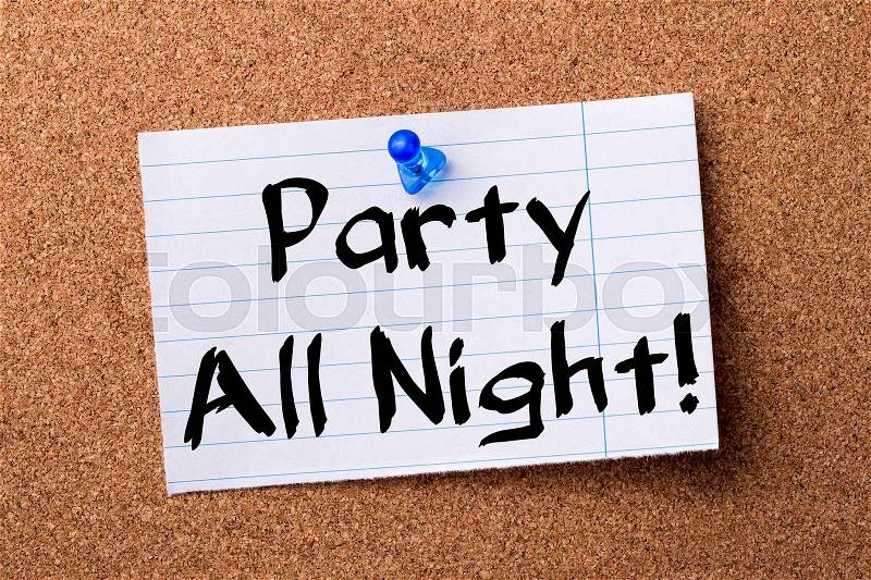 Party All Night! - teared note paper pinned on bulletin board - horizontal image, stock photo
