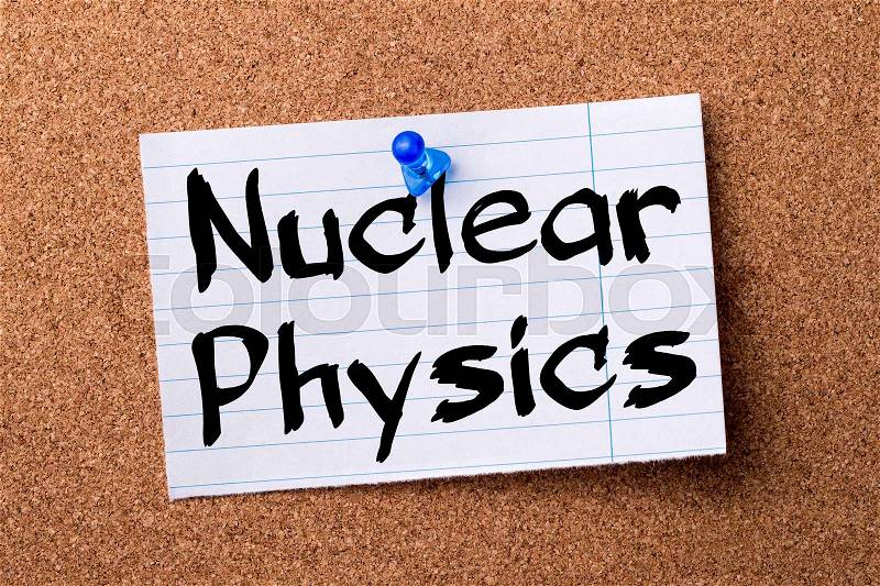 Nuclear Physics - teared note paper pinned on bulletin board - horizontal image, stock photo