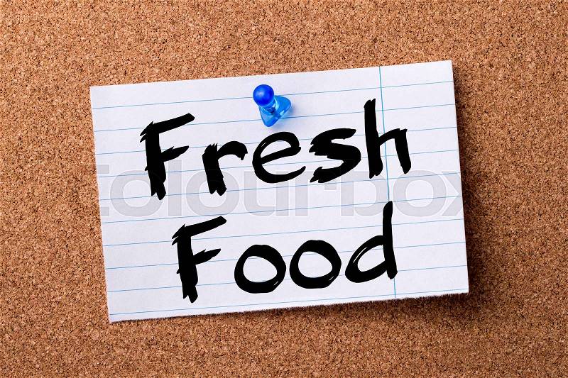 Fresh Food - teared note paper pinned on bulletin board - horizontal image, stock photo