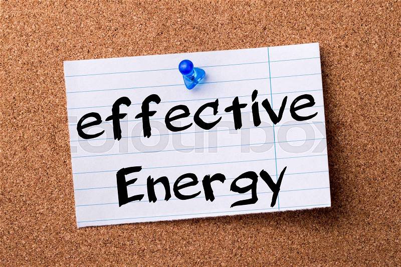 Effective energy - teared note paper pinned on bulletin board - horizontal image, stock photo