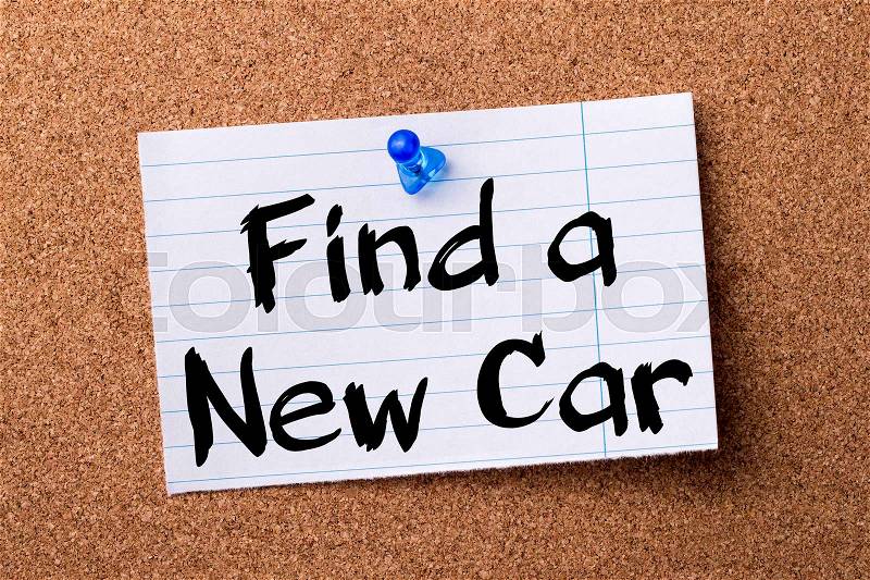 Find a New Car - teared note paper pinned on bulletin board - horizontal image, stock photo