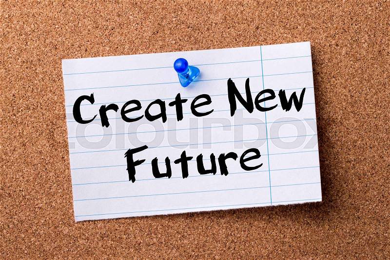 Create New Future - teared note paper pinned on bulletin board - horizontal image, stock photo
