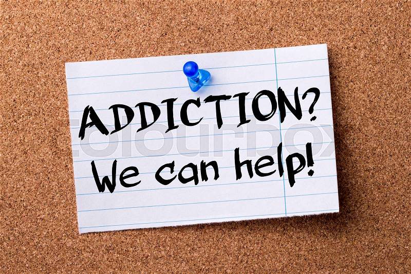 ADDICTION? We can help! - teared note paper pinned on bulletin board - horizontal image, stock photo