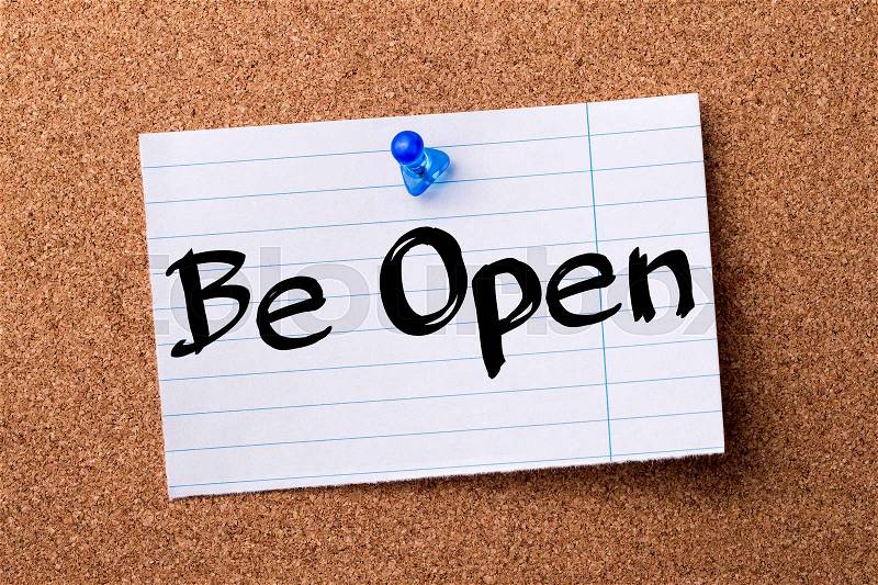 Be Open - teared note paper pinned on bulletin board - horizontal image, stock photo