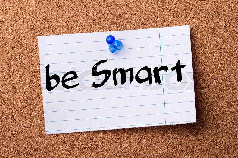 Be Smart - teared note paper pinned on bulletin board - horizontal image, stock photo