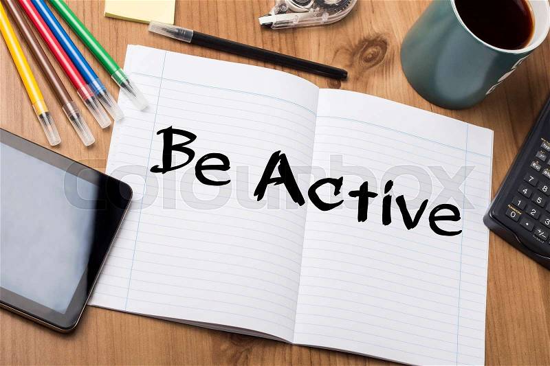 Be Active - Note Pad With Text On Wooden Table - with office tools, stock photo