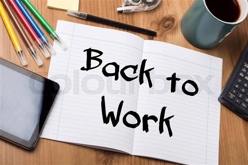 Back to Work - Note Pad With Text On Wooden Table - with office tools, stock photo