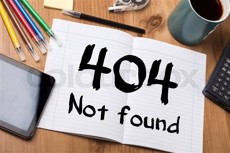 404 Not found - Note Pad With Text On Wooden Table - with office tools, stock photo