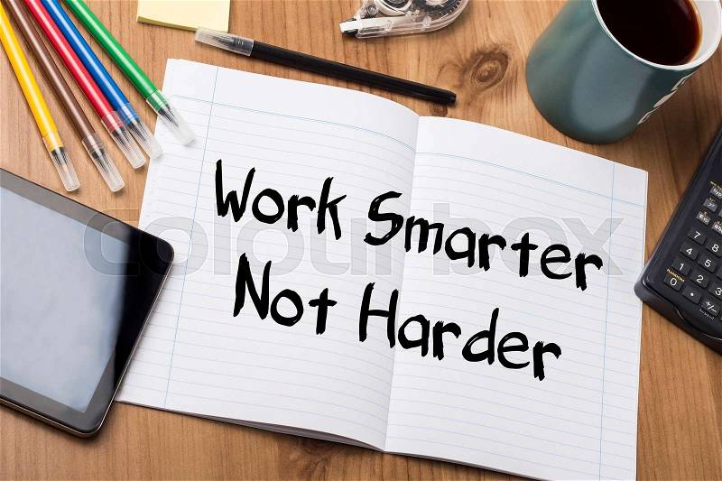 Work Smarter Not Harder - Note Pad With Text On Wooden Table - with office tools, stock photo