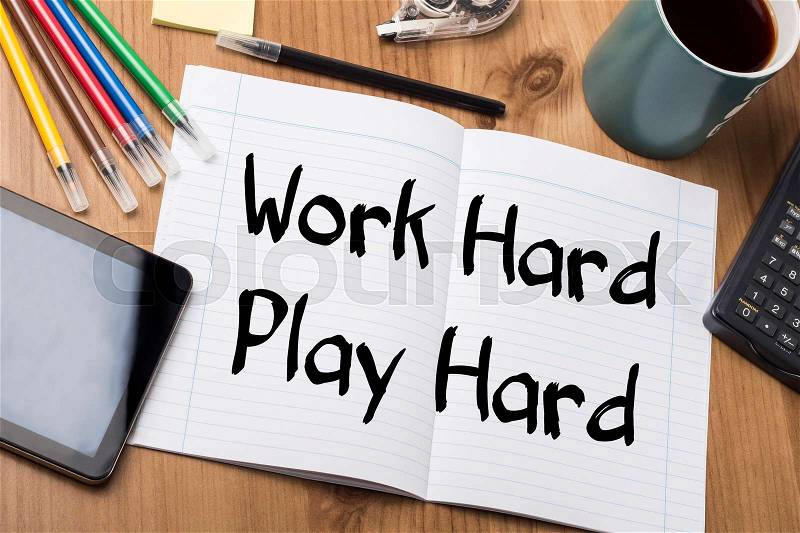 Work Hard Play Hard - Note Pad With Text On Wooden Table - with office tools, stock photo