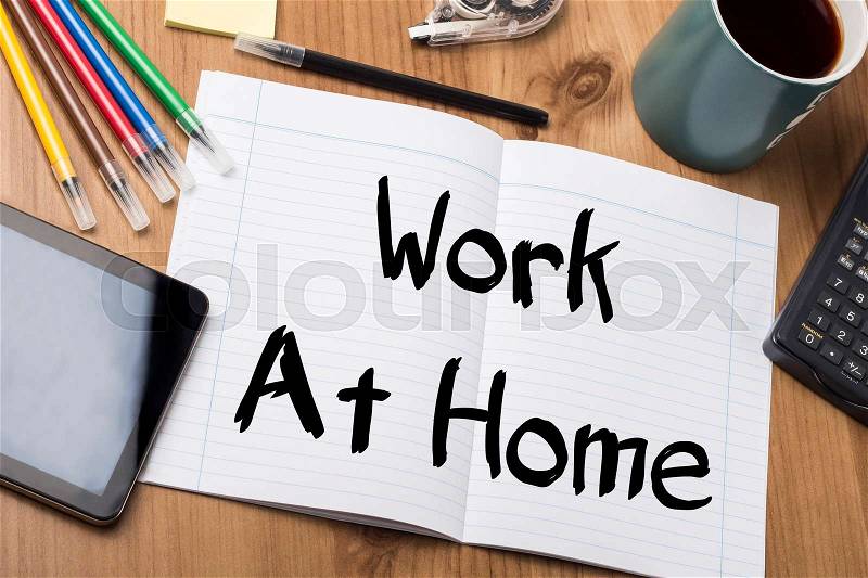 Work At Home - Note Pad With Text On Wooden Table - with office tools, stock photo