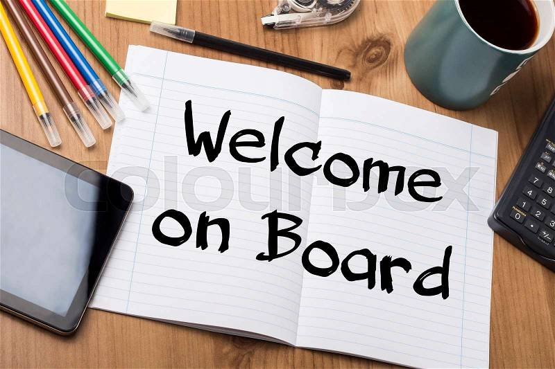 Welcome on Board - Note Pad With Text On Wooden Table - with office tools, stock photo