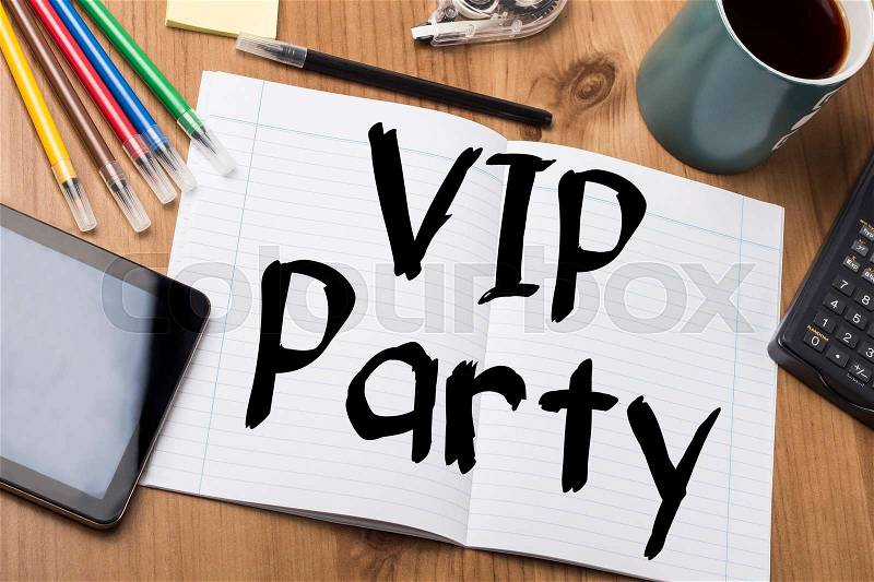 VIP Party - Note Pad With Text On Wooden Table - with office tools, stock photo