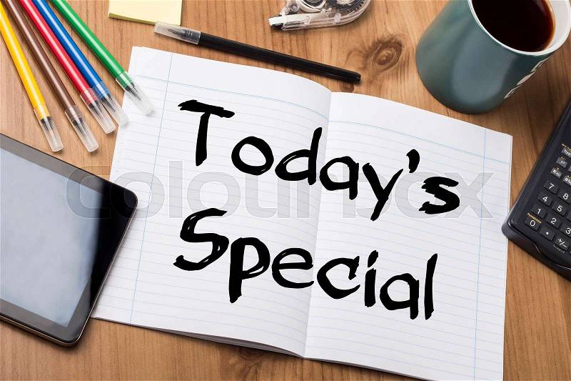 Today’s Special - Note Pad With Text On Wooden Table - with office tools, stock photo