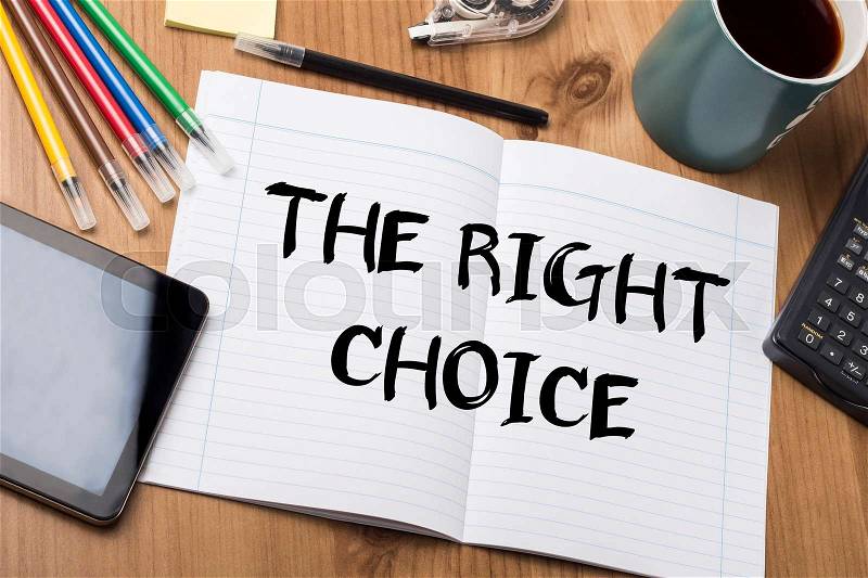 THE RIGHT CHOICE - Note Pad With Text On Wooden Table - with office tools, stock photo