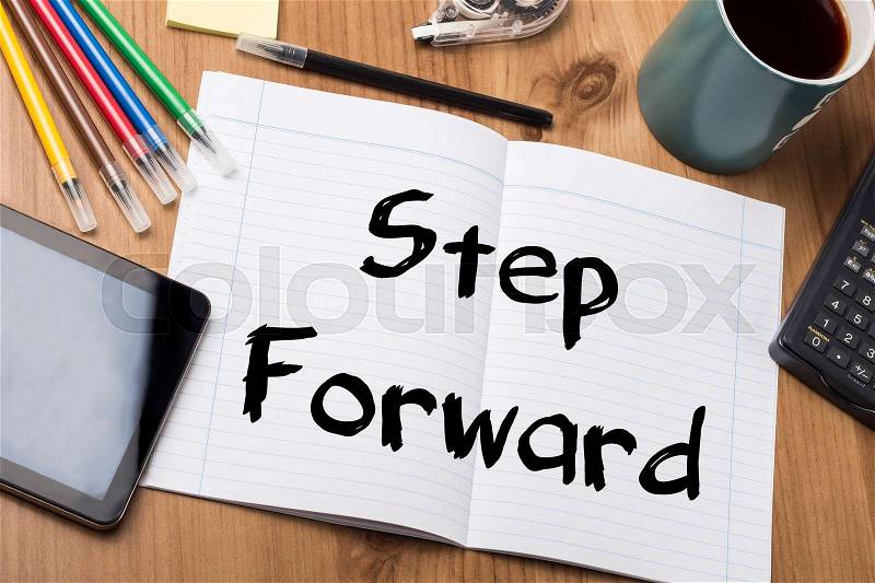 Step Forward - Note Pad With Text On Wooden Table - with office tools, stock photo