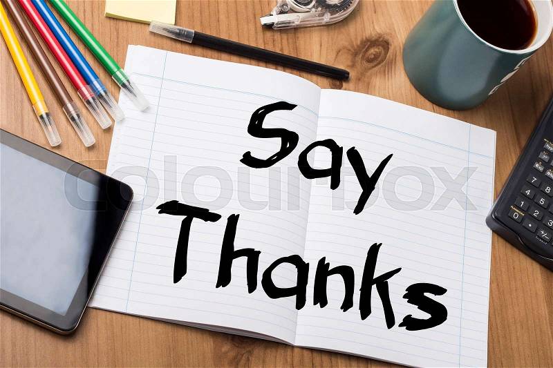 Say Thanks - Note Pad With Text On Wooden Table - with office tools, stock photo