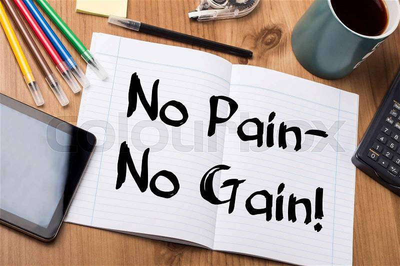 No Pain - No Gain! - Note Pad With Text On Wooden Table - with office tools, stock photo