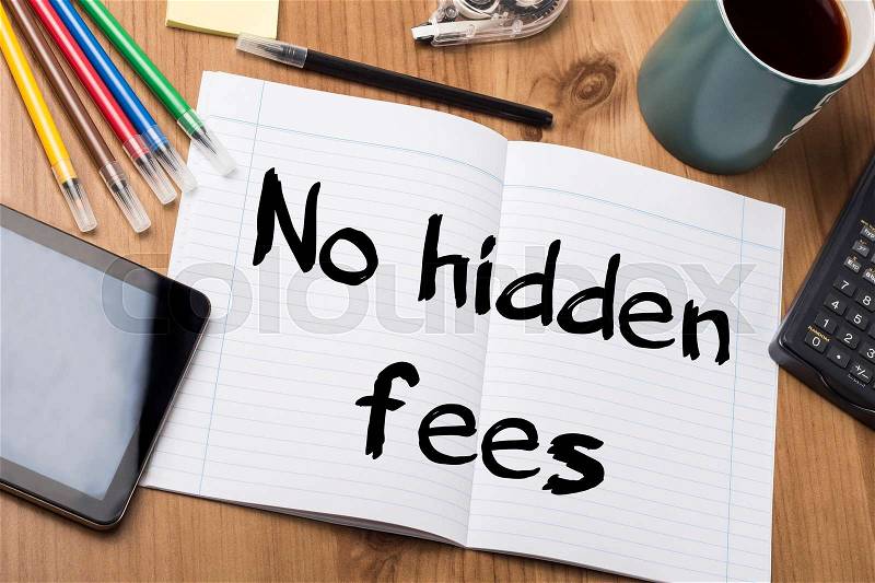 No hidden fees - Note Pad With Text On Wooden Table - with office tools, stock photo