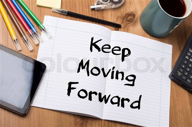 Keep Moving Forward - Note Pad With Text On Wooden Table - with office tools, stock photo