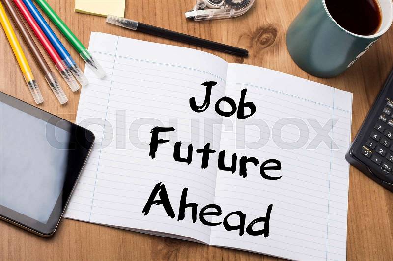 Job Future Ahead - Note Pad With Text On Wooden Table - with office tools, stock photo