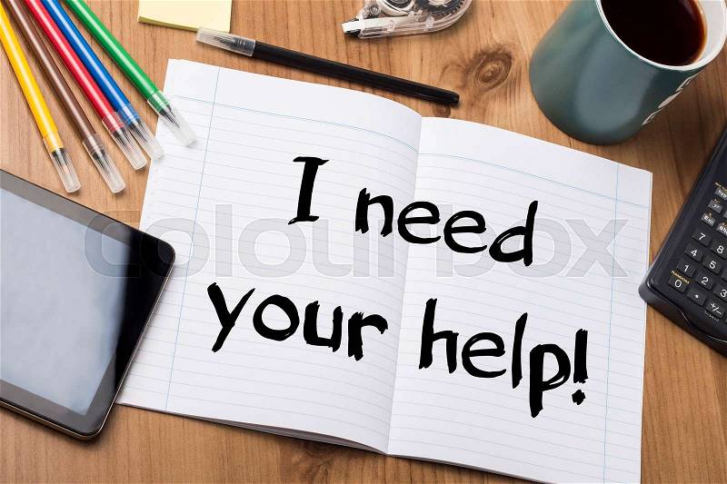 I need your help! - Note Pad With Text On Wooden Table - with office tools, stock photo