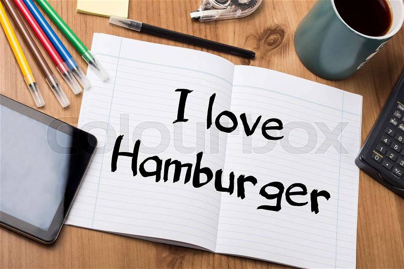 I love Hamburger - Note Pad With Text On Wooden Table - with office tools, stock photo