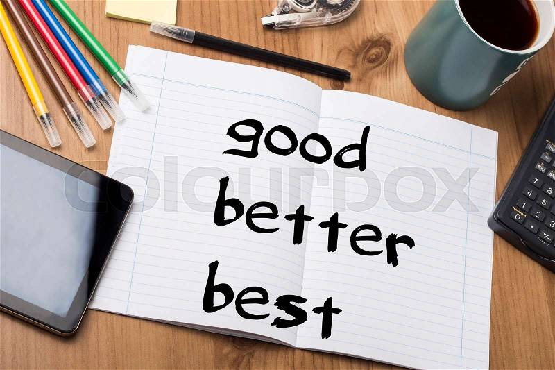 Good better best - Note Pad With Text On Wooden Table - with office tools, stock photo