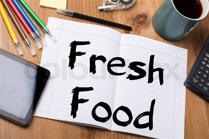 Fresh Food - Note Pad With Text On Wooden Table - with office tools, stock photo