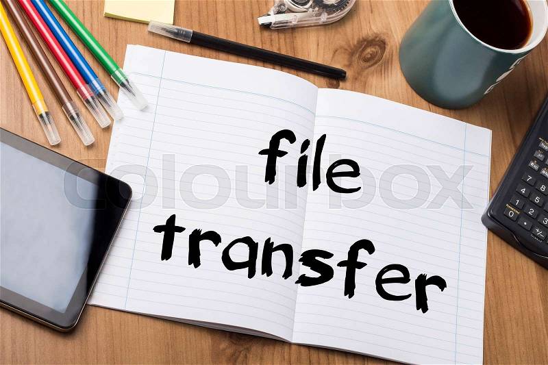File transfer - Note Pad With Text On Wooden Table - with office tools, stock photo