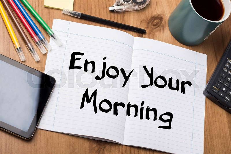 Enjoy Your Morning - Note Pad With Text On Wooden Table - with office tools, stock photo