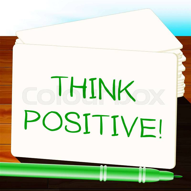 Think Positive Meaning Optimistic Thoughts 3d Illustration, stock photo