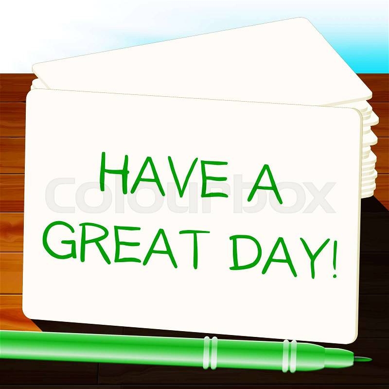 Have A Great Day Means Happy Today 3d Illustration, stock photo