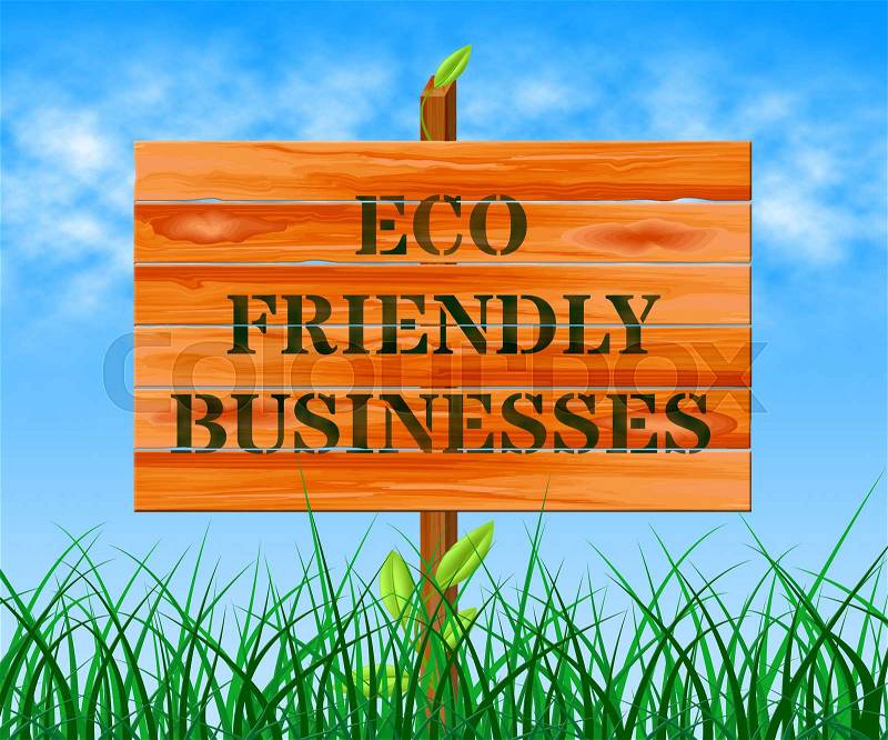 Eco Friendly Businesses Sign Means Green Business 3d Illustration, stock photo