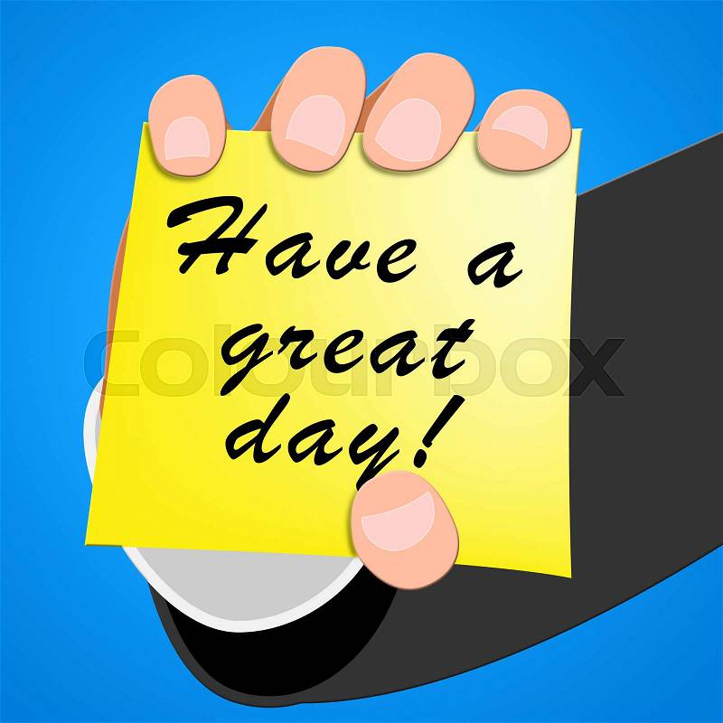 Have A Great Day Meaning Happy Today 3d Illustration, stock photo