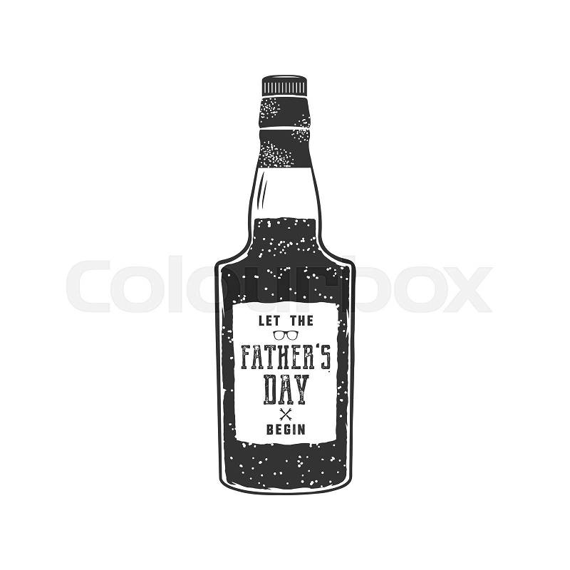 Fathers day label design. Rum bottle with sign - Let Fathers day begin. Funny holiday concept for celebrating day of father. Stock vector illustration isolated on white background, vector