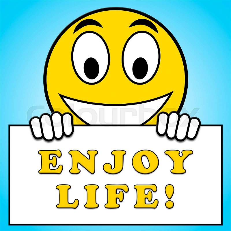 Enjoy Life Sign Representing Cheerful 3d Illustration, stock photo