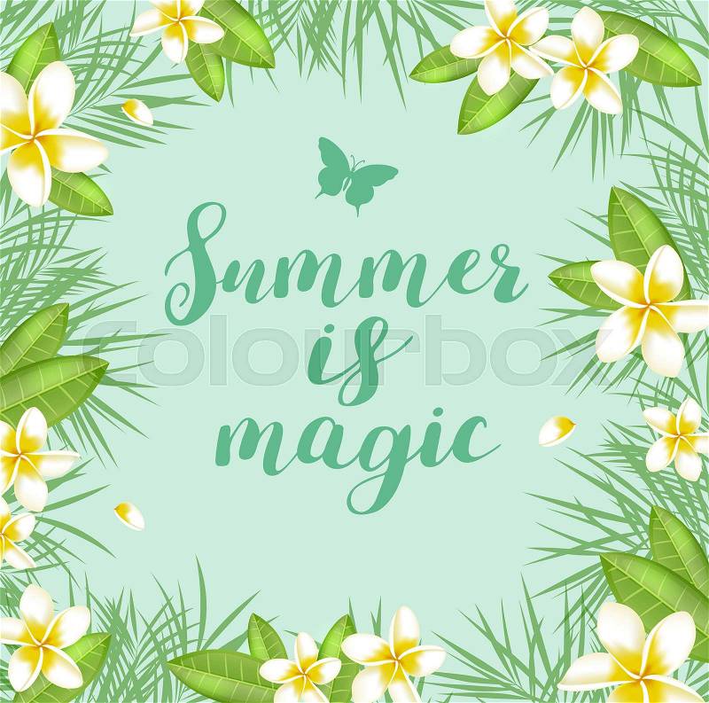 Green summer tropical background with palm leaves and flowers. Summer is magic lettering, vector