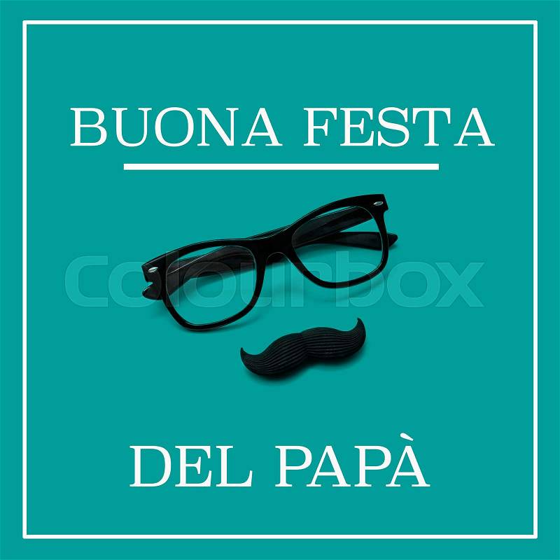 The sentence buona festa del papa, happy fathers day in italian, and a pair of black eyeglasses and a moustache forming a man face, against a green background, stock photo