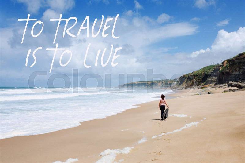 Travel quote, words To Travel Is To Live. Summer vacation happiness carefree joyful woman standing on sand enjoying tropical beach. Lonely traveler on the ocean coast, stock photo