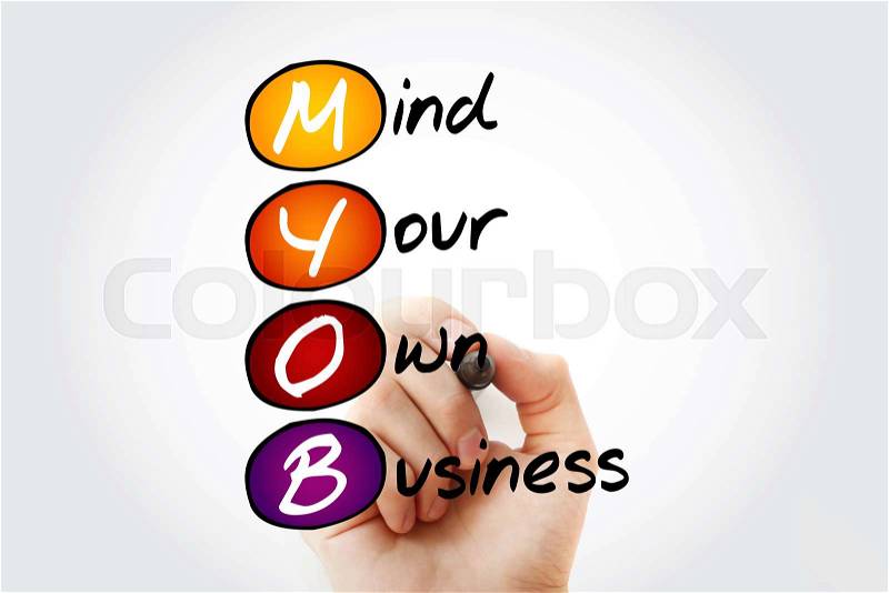 Hand writing Mind Your Own Business with marker, concept background, stock photo