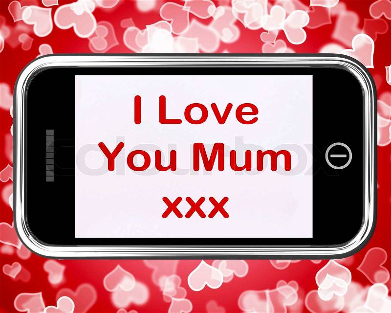 I Love You Mum Mobile Message As Symbol For Best Wishes, stock photo