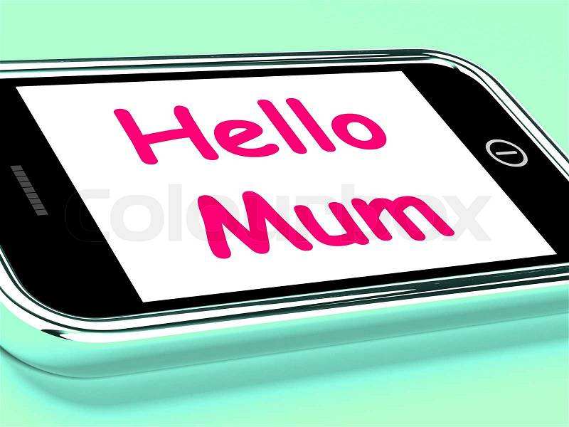 Hello Mum On Phone Showing Message And Best Wishes, stock photo