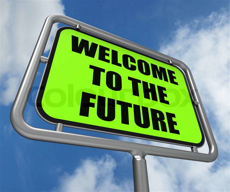 Welcome to the Future Sign Indicating Imminent Arrival of Time, stock photo